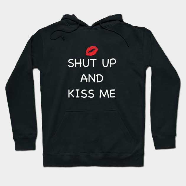 Shut Up And Kiss Me Hoodie by Yule